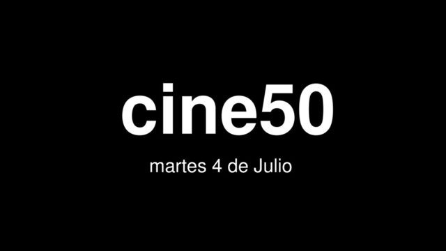 cine50
martes 4 de Julio
