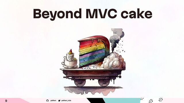 palkan_tula
palkan
9
Beyond MVC cake
