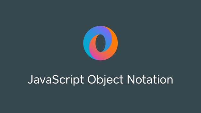 JavaScript Object Notation
