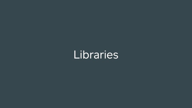 Libraries
