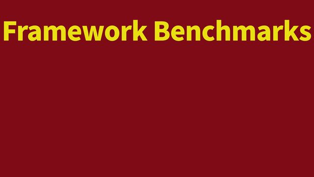 Framework Benchmarks

