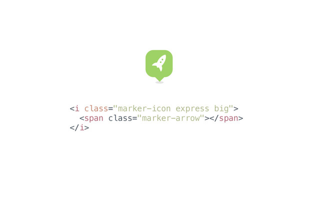 <i class="marker-icon express big">
<span class="marker-arrow"></span>
</i>
