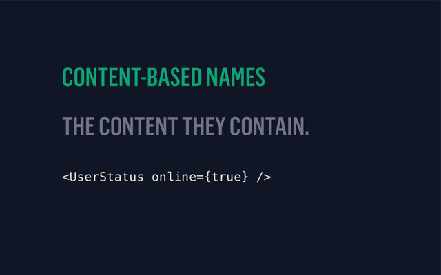 CONTENT-BASED NAMES
THE CONTENT THEY CONTAIN.

