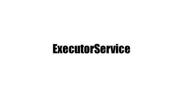 ExecutorService
