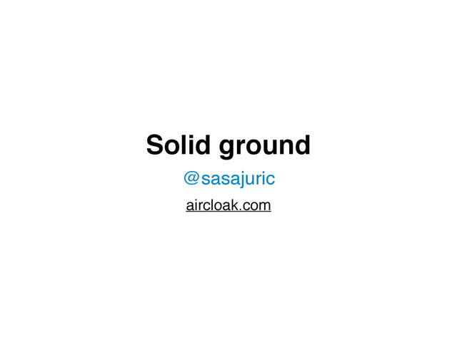Solid ground
@sasajuric
aircloak.com
