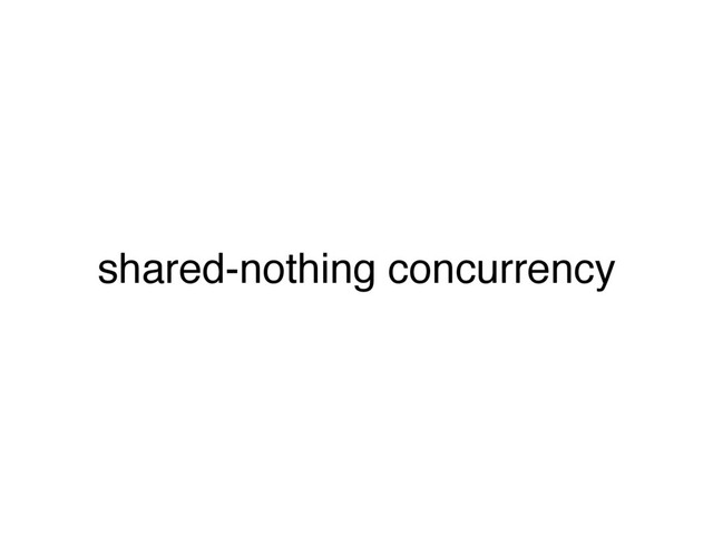 shared-nothing concurrency
