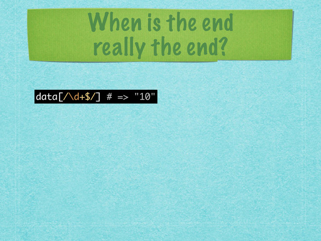 When is the end 
really the end?
data[/\d+$/] # => "10"
