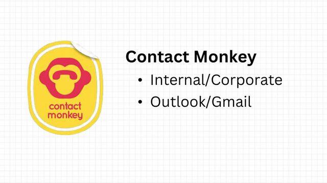 Contact Monkey
• Internal/Corporate
• Outlook/Gmail
