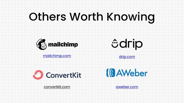 Others Worth Knowing
convertkit.com
mailchimp.com drip.com
aweber.com
