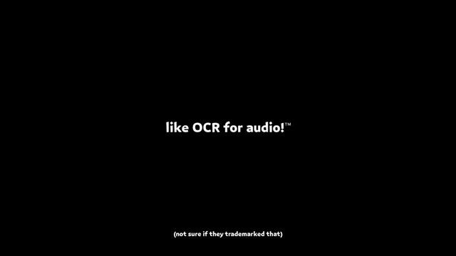 like OCR for audio!™
(not sure if they trademarked that)
