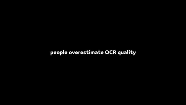 people overestimate OCR quality
