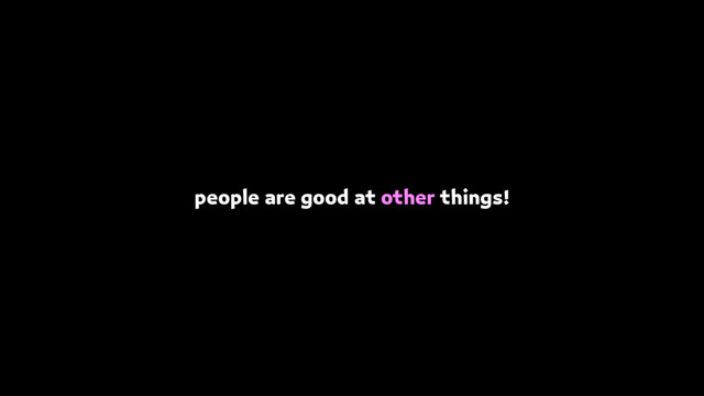people are good at other things!
