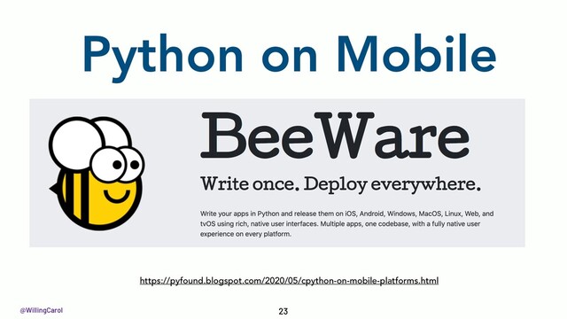 @WillingCarol 23
https://pyfound.blogspot.com/2020/05/cpython-on-mobile-platforms.html
Python on Mobile
