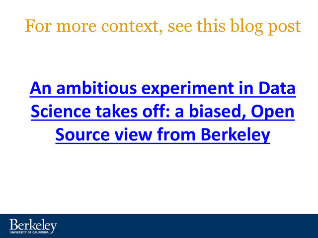 For more context, see this blog post
An ambitious experiment in Data
Science takes off: a biased, Open
Source view from Berkeley
