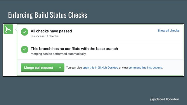 @n8ebel #oredev
Enforcing Build Status Checks
