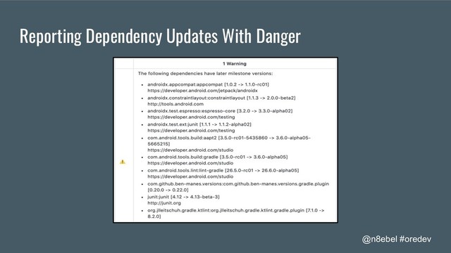 @n8ebel #oredev
Reporting Dependency Updates With Danger
