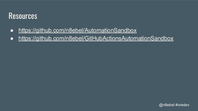 @n8ebel #oredev
Resources
● https://github.com/n8ebel/AutomationSandbox
● https://github.com/n8ebel/GitHubActionsAutomationSandbox

