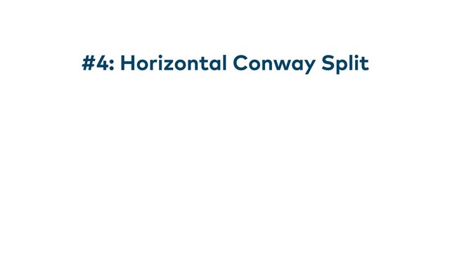 #4: Horizontal Conway Split
