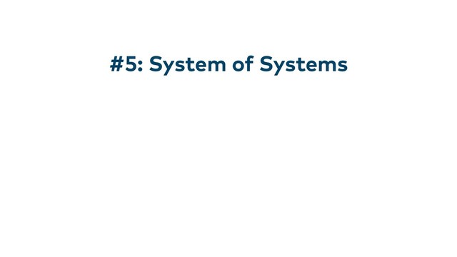 #5: System of Systems
