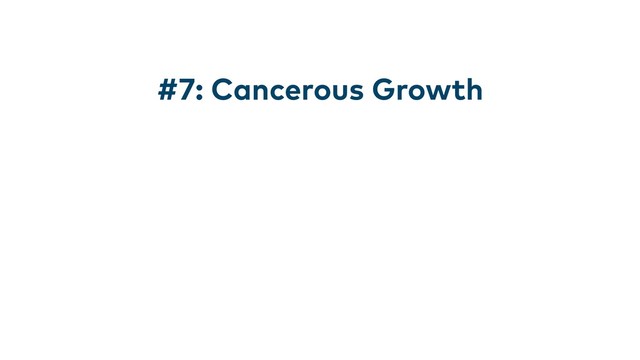 #7: Cancerous Growth
