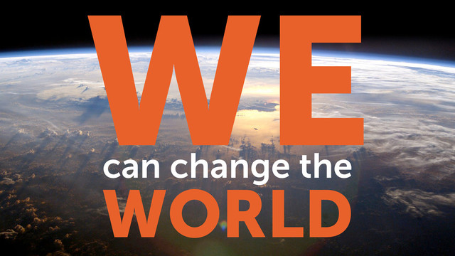 WE
can change the
WORLD
