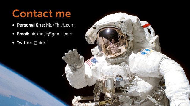 ● Personal Site: NickFinck.com
● Email: nickﬁnck@gmail.com
● Twitter: @nickf
Contact me
