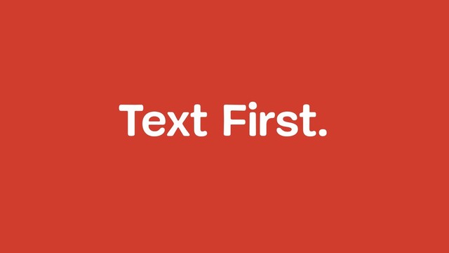 Text First.
