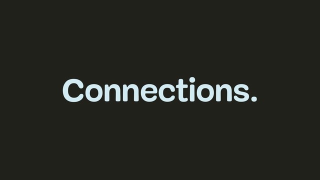 Connections.
