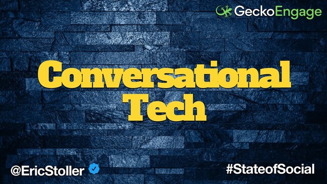 Conversational
Tech
@EricStoller #StateofSocial
