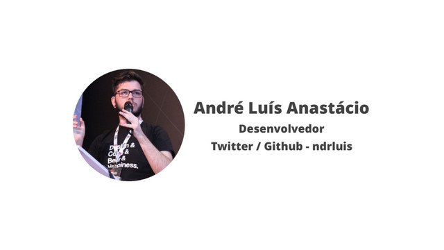 André Luís Anastácio
Desenvolvedor
Twitter / Github - ndrluis
