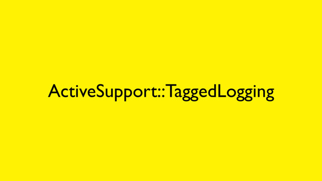 ActiveSupport::TaggedLogging
