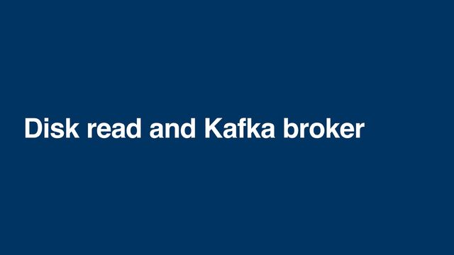 Disk read and Kafka broker
