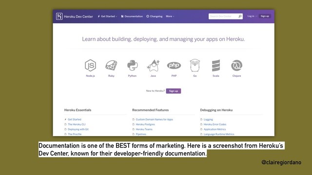 @clairegiordano
@clairegiordano
Documentation is one of the BEST forms of marketing. Here is a screenshot from Heroku’s
Dev Center, known for their developer-friendly documentation.
