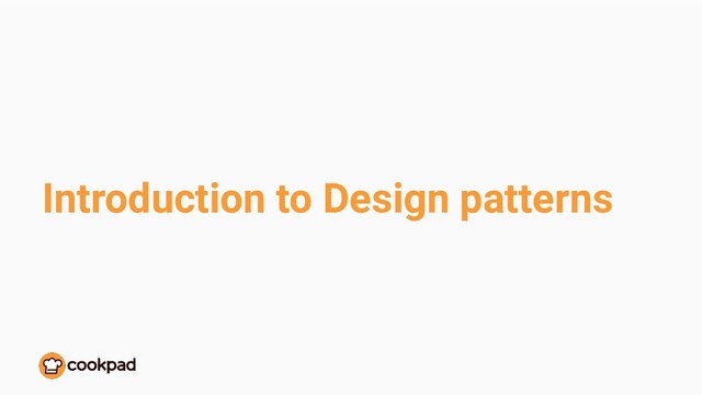 Introduction to Design patterns

