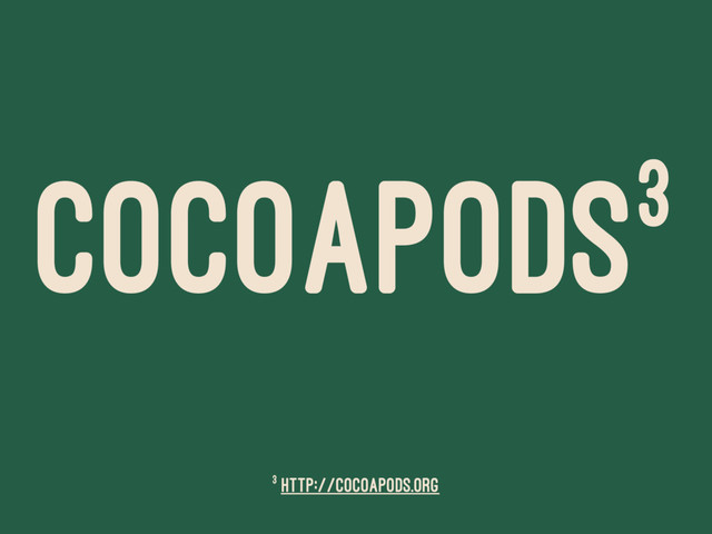 COCOAPODS3
3 http://cocoapods.org

