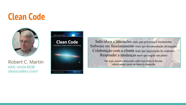 Clean Code
Robert C. Martin
AKA: Uncle BOB
cleancoders.com/
