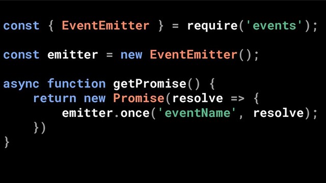 const { EventEmitter } = require('events');
const emitter = new EventEmitter();
async function getPromise() {
return new Promise(resolve => {
emitter.once('eventName', resolve);
})
}
