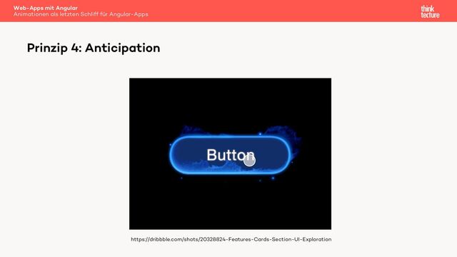 Prinzip 4: Anticipation
Web-Apps mit Angular
Animationen als letzten Schliff für Angular-Apps
https://dribbble.com/shots/20328824-Features-Cards-Section-UI-Exploration
