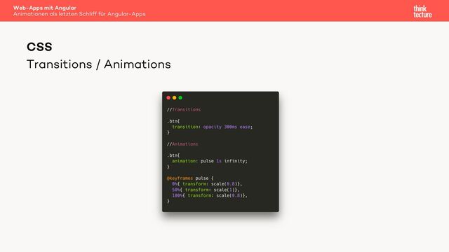 Transitions / Animations
CSS
Web-Apps mit Angular
Animationen als letzten Schliff für Angular-Apps

