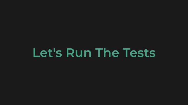 Let's Run The Tests
