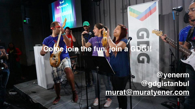 Come join the fun, join a GDG!!
@yenerm
@gdgistanbul
murat@muratyener.com
