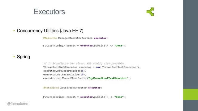 • Concurrency Utilities (Java EE 7)
• Spring
Executors
@fbeaufume
