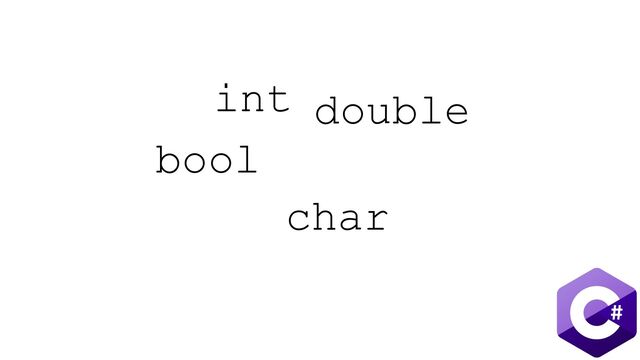 int
bool
double
char
