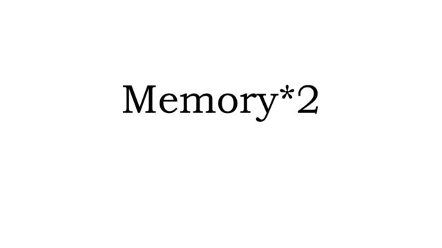 Memory*2

