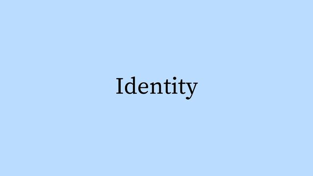 Identity
