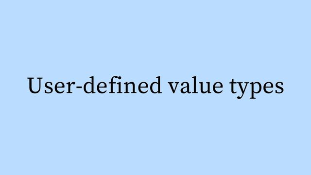 User-defined value types
