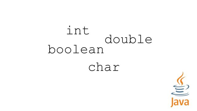 int
boolean
double
char
