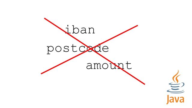 iban
postcode
amount
