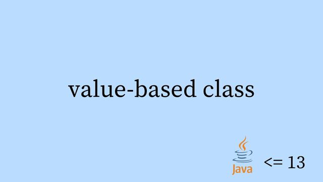 value-based class
<= 13
