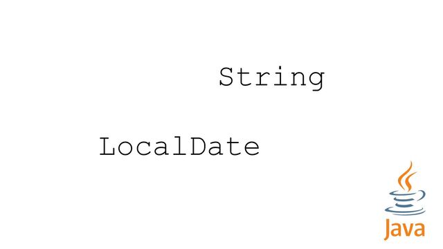 LocalDate
String
